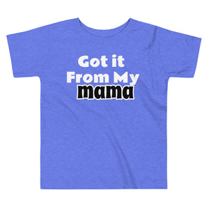 Got it from my Mama, Toddler Short Sleeve Tee