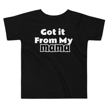 Load image into Gallery viewer, Got it from my Mama, Toddler Short Sleeve Tee
